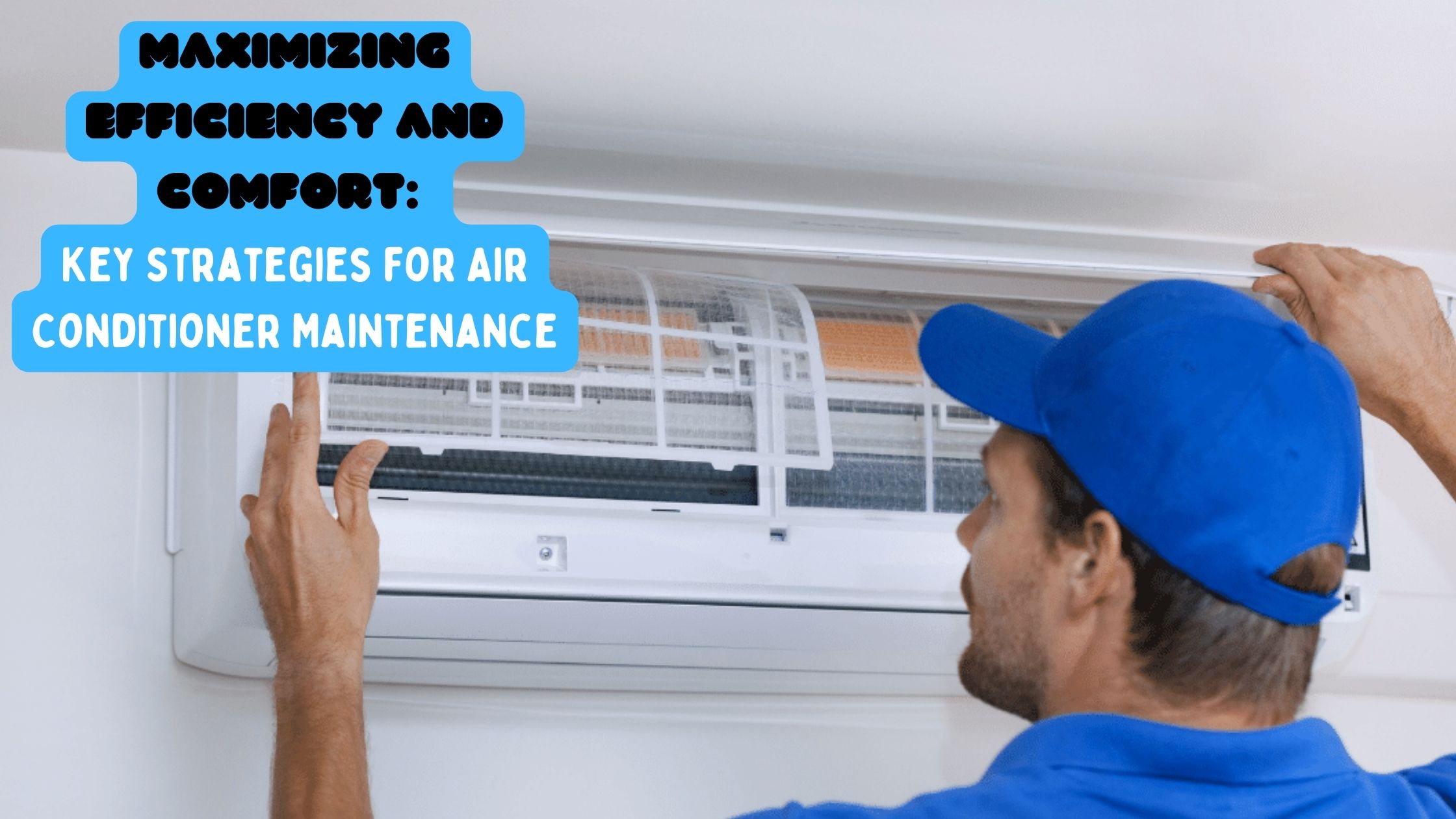 Maximizing Efficiency and Comfort: Key Strategies for Air Conditioner Maintenance